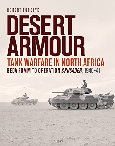 Desert Armour: Tank Warfare in North Africa: Beda Fomm to Operation Crusader, 1940–41 von Osprey Publishing