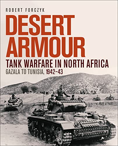 Desert Armour: Tank Warfare in North Africa: Gazala to Tunisia, 1942–43 von Osprey Publishing