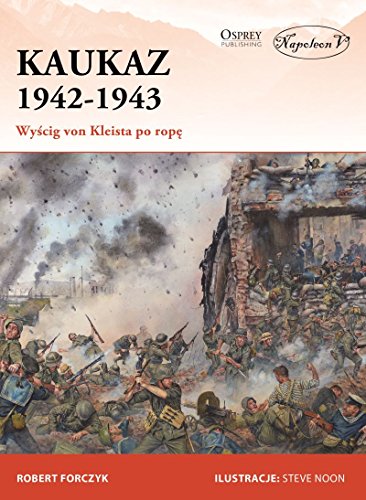 Kaukaz 1942-1943: Wyścig von Kleista po ropę