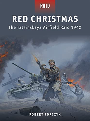 Red Christmas: The Tatsinskaya Airfield Raid 1942 Red Christmas: The Tatsinskaya Airfield Raid 1942
