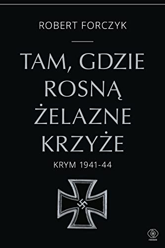 Tam, gdzie rosną Żelazne Krzyże.: Krym 1941-1944