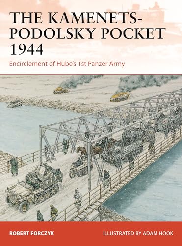 The Kamenets-Podolsky Pocket 1944: Encirclement of Hube’s 1st Panzer Army (Campaign) von Osprey Publishing