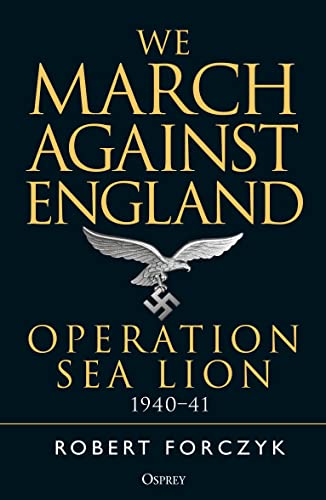 We March Against England: Operation Sea Lion, 1940–41 von Osprey Publishing