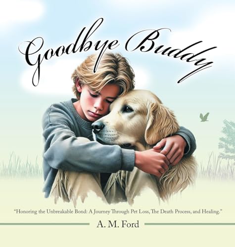 Goodbye Buddy: "Honoring the Unbreakable Bond: A Journey Through Pet Loss, The Death Process, and Healing." von iUniverse