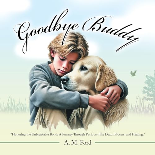 Goodbye Buddy: "Honoring the Unbreakable Bond: A Journey Through Pet Loss, The Death Process, and Healing." von iUniverse