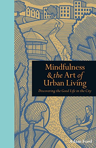 Mindfulness & the Art of Urban Living: Discovering the Good Life in the City
