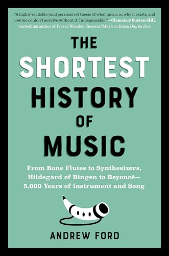 The Shortest History of Music: From Bone Flutes to Synthesizers, Hildegard of Bingen to Beyoncé - 5,000 Years of Instrument and Song von Norton & Company