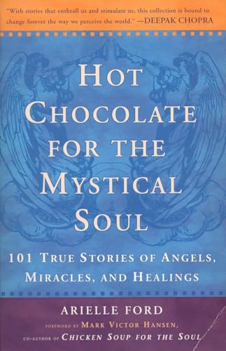 Hot Chocolate for the Mystical Soul: 101 True Stories of Angels, Miracles, and Healings Hot Chocolate for the Mystical Soul: 101 True Stories of Angels, Miracles, and Healings