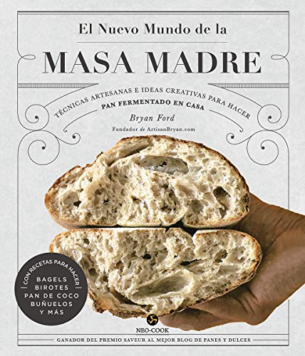 El nuevo mundo de la masa madre: Técnicas artesanas e ideas creativas para hacer pan fermentado en casa (NeoPerson Cook)