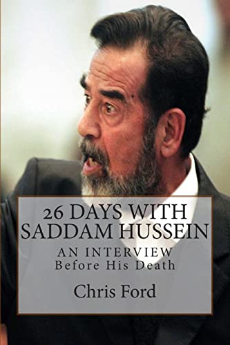 26 Days With Saddam Hussein: An Interview Before His Death von Createspace Independent Publishing Platform