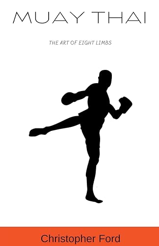 Muay Thai: The Art of Eight Limbs (The Martial Arts Collection) von Christopher Ford