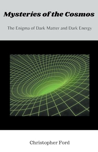 Mysteries of the Cosmos: The Enigma of Dark Matter and Dark Energy (The Science Collection) von Christopher Ford