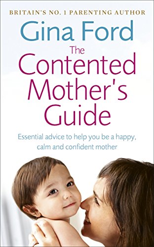 The Contented Mother’s Guide: Essential advice to help you be a happy, calm and confident mother The Contented Mother’s Guide: Essential advice to help you be a happy, calm and confident mother von Vermilion