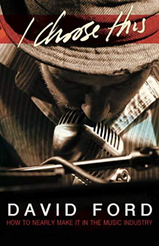 I Choose This - How to Nearly Make it in the Music Industry