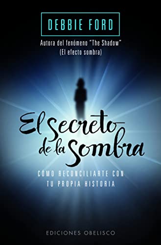 El secreto de la sombra : cómo reconciliarte con tu propia historia: Como Reconciliarte Con Tu Propia Historia (PSICOLOGÍA)