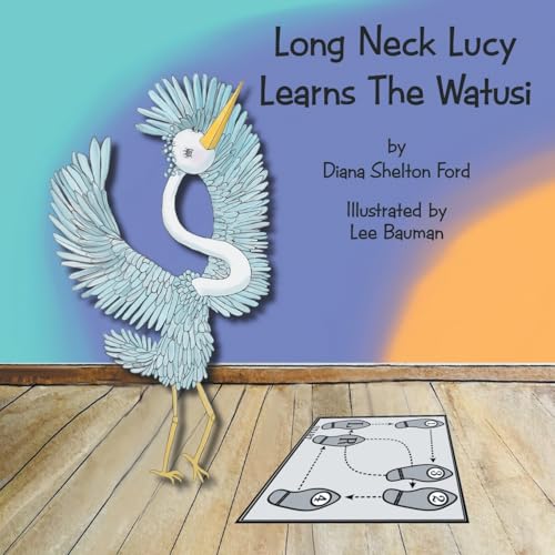 Long Neck Lucy Learns The Watusi von Archway Publishing