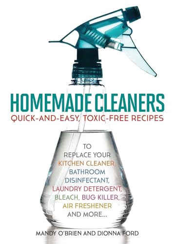 Homemade Cleaners: Quick-and-Easy, Toxin-Free Recipes to Replace Your Kitchen Cleaner, Bathroom Disinfectant, Laundry Detergent, Bleach, Bug Killer, Air Freshener, and More von Ulysses Press