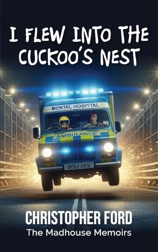 I FLEW INTO THE CUCKOO'S NEST: THE MADHOUSE MEMOIRS I FLEW INTO THE CUCKOO'S NEST: THE MADHOUSE MEMOIRS von Fisher King Publishing