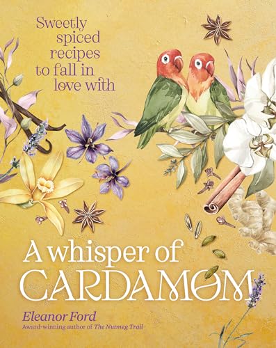 A Whisper of Cardamom: Sweetly spiced recipes to fall in love with von Murdoch Books