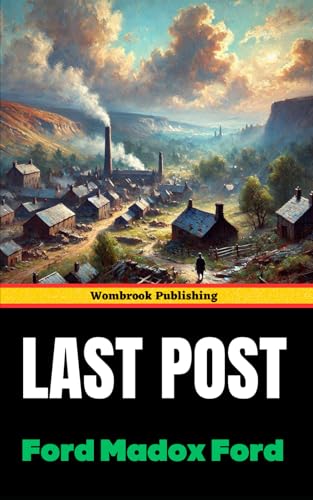 Last Post: The Final Volume in the Parade's End tetralogy Last Post: The Final Volume in the Parade's End tetralogy von Independently published