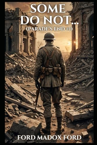 Some do not...: (Parade’s End #1)