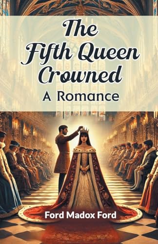 The Fifth Queen Crowned A Romance The Fifth Queen Crowned A Romance von Double 9 Books