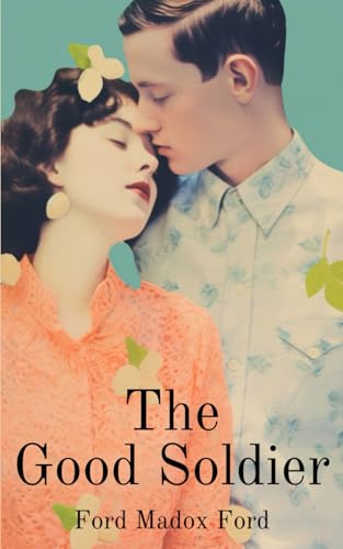 The Good Soldier: The 1915 Literary Fiction Classic The Good Soldier: The 1915 Literary Fiction Classic von Independently published