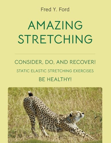 AMAZING STRETCHING: CONSIDER, DO, AND RECOVER! (BE HEALTHY!)