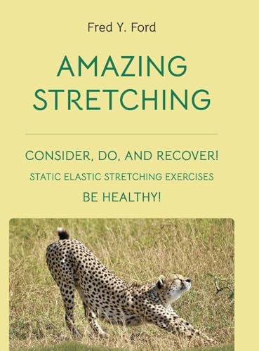 AMAZING STRETCHING: CONSIDER, DO, AND RECOVER!: STATIC ELASTIC STRETCHING EXERCISES von Lulu.com