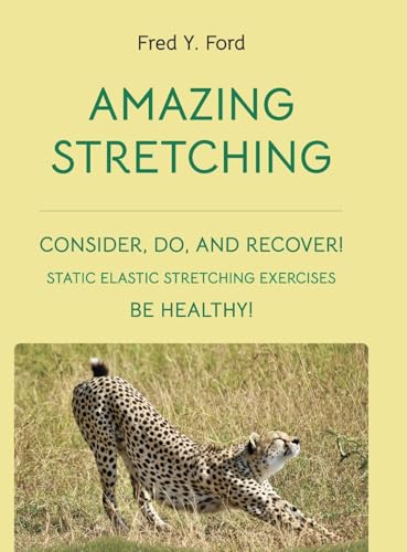 AMAZING STRETCHING: CONSIDER, DO, AND RECOVER!: STATIC ELASTIC STRETCHING EXERCISES von Lulu.com