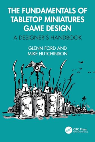 The Fundamentals of Tabletop Miniatures Game Design: A Designer's Handbook von CRC Press