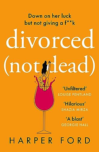 Divorced Not Dead: The hilarious debut romantic comedy novel for fans of Alexandra Potter, Jane Fallon and Shari Low, perfect for spring 2024! von Avon