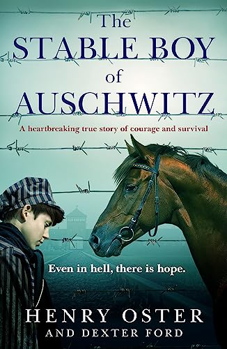 The Stable Boy of Auschwitz: A heartbreaking true story of courage and survival