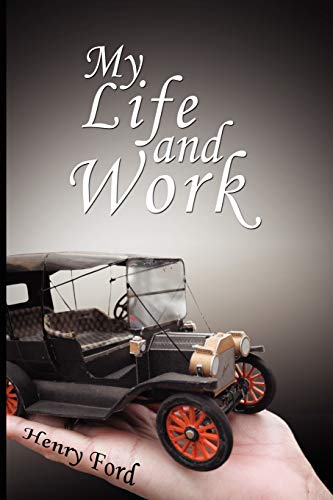 My Life and Work - An Autobiography of Henry Ford