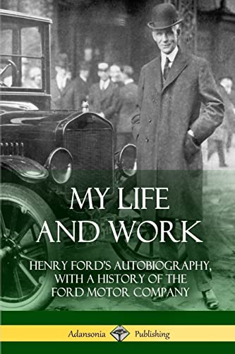 My Life and Work: Henry Ford’s Autobiography, with a History of the Ford Motor Company von Lulu