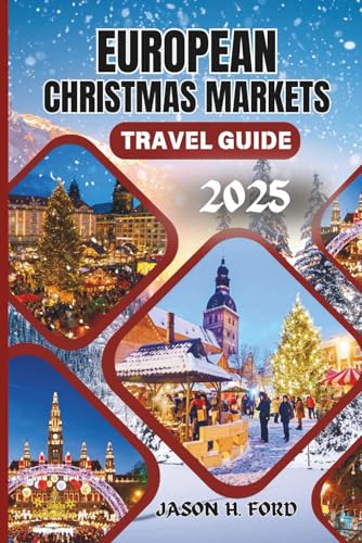 European Christmas Markets Travel Guide 2025: Discover the Most Magical Holiday Destinations, Festive Traditions, Local Delicacies and Must-See Markets Across Europe. European Christmas Markets Travel Guide 2025: Discover the Most Magical Holiday Destinations, Festive Traditions, Local Delicacies and Must-See Markets Across Europe. von Independently published