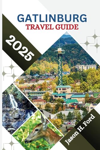 Gatlinburg Travel Guide 2025: Explore the Charm and Wilderness of Tennessee’s Smoky Mountains: Insider Tips for Adventure, Dining, and Attractions. Gatlinburg Travel Guide 2025: Explore the Charm and Wilderness of Tennessee’s Smoky Mountains: Insider Tips for Adventure, Dining, and Attractions. von Independently published