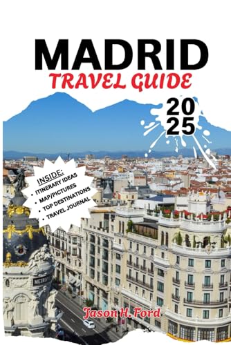Madrid Travel Guide 2025: Discover Spain’s Vibrant Capital: Must-See Attractions, Hidden Gems, Accommodations, Tapas, Local Culture and Unforgettable Experiences. Madrid Travel Guide 2025: Discover Spain’s Vibrant Capital: Must-See Attractions, Hidden Gems, Accommodations, Tapas, Local Culture and Unforgettable Experiences. von Independently published