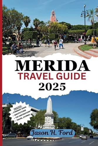 Merida Travel Guide 2025: Discover the Top Attractions, Mayan History, Food, Colorful Markets, Activities, Day Trips and Local Secrets for an Authentic Yucatán Adventure Merida Travel Guide 2025: Discover the Top Attractions, Mayan History, Food, Colorful Markets, Activities, Day Trips and Local Secrets for an Authentic Yucatán Adventure von Independently published