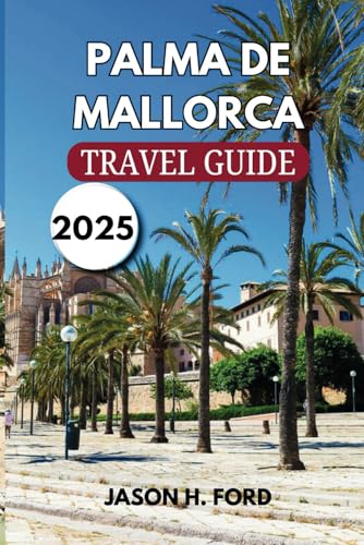 Palma De Mallorca Travel Guide 2025: Explore Pristine Beaches, Historic Landmarks, Local Cuisine, Outdoor Activities, and Cultural Experiences. Palma De Mallorca Travel Guide 2025: Explore Pristine Beaches, Historic Landmarks, Local Cuisine, Outdoor Activities, and Cultural Experiences. von Independently published
