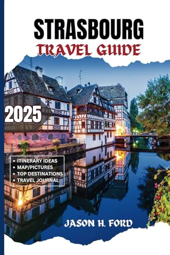 Strasbourg Travel Guide 2025: Discover Alsace: Top Attractions, Local Delights, Christmas Markets, Architectural Wonders and Unforgettable Adventures in the Heart of Europe. Strasbourg Travel Guide 2025: Discover Alsace: Top Attractions, Local Delights, Christmas Markets, Architectural Wonders and Unforgettable Adventures in the Heart of Europe. von Independently published