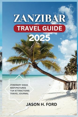 Zanzibar Travel Guide 2025: Your Gateway to Island Adventures, Pristine Beaches, Local Cuisine, Cultural wonders and Outdoor Escapes. Zanzibar Travel Guide 2025: Your Gateway to Island Adventures, Pristine Beaches, Local Cuisine, Cultural wonders and Outdoor Escapes. von Independently published