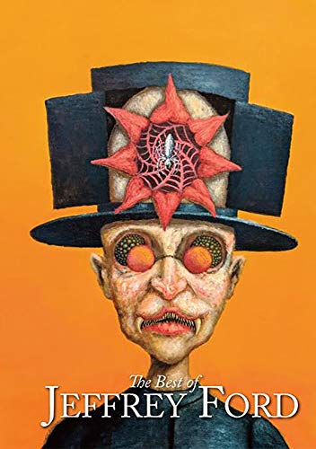 The Best of Jeffrey Ford The Best of Jeffrey Ford von PS Publishing