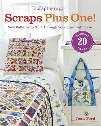 Scraptherapy Scraps Plus One!: New Patterns to Quilt Through Your Stash With Ease von Taunton Press