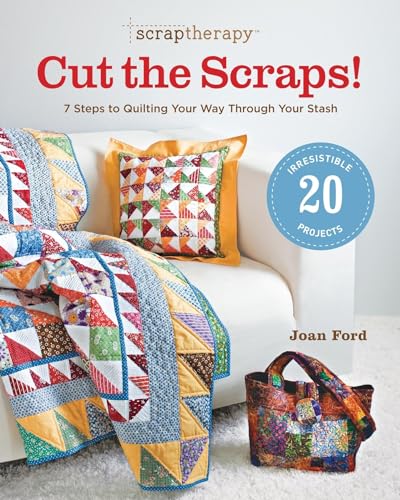 ScrapTherapy Cut the Scraps!: 7 Steps to Quilting Your Way through Your Stash