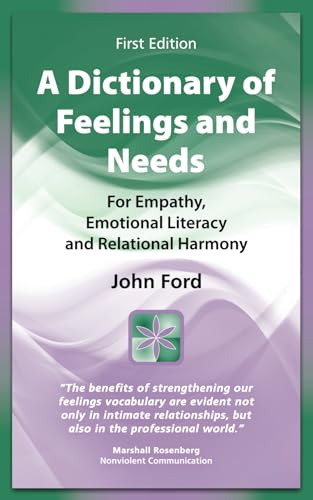 A Dictionary of Feelings and Needs: For Empathy, Emotional Literacy and Relational Harmony