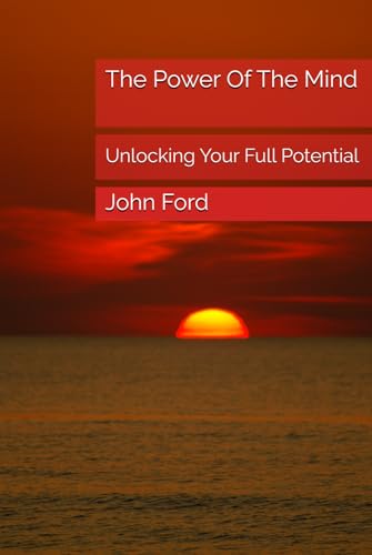 The Power Of The Mind: Unlocking Your Full Potential von Independently published
