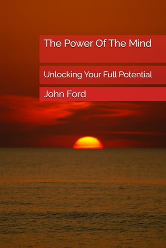 The Power Of The Mind: Unlocking Your Full Potential von Independently published