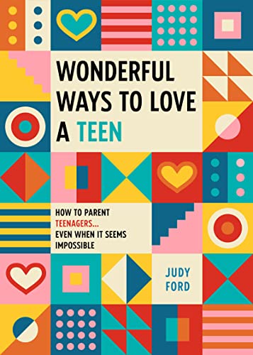 Wonderful Ways to Love a Teen: How to Parent Teenagers...Even When It Seems Impossible von Conari Press