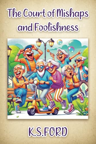 The Court of Mishaps and Foolishness: The Book That Never Ends von Independently published